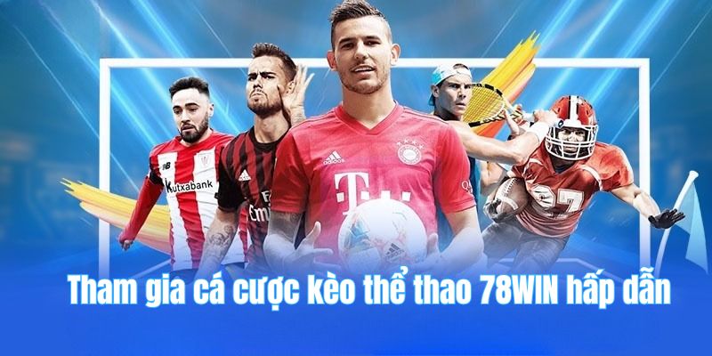 78win 21 Tham gia cá cược kèo thể thao 78WIN hấp dẫn